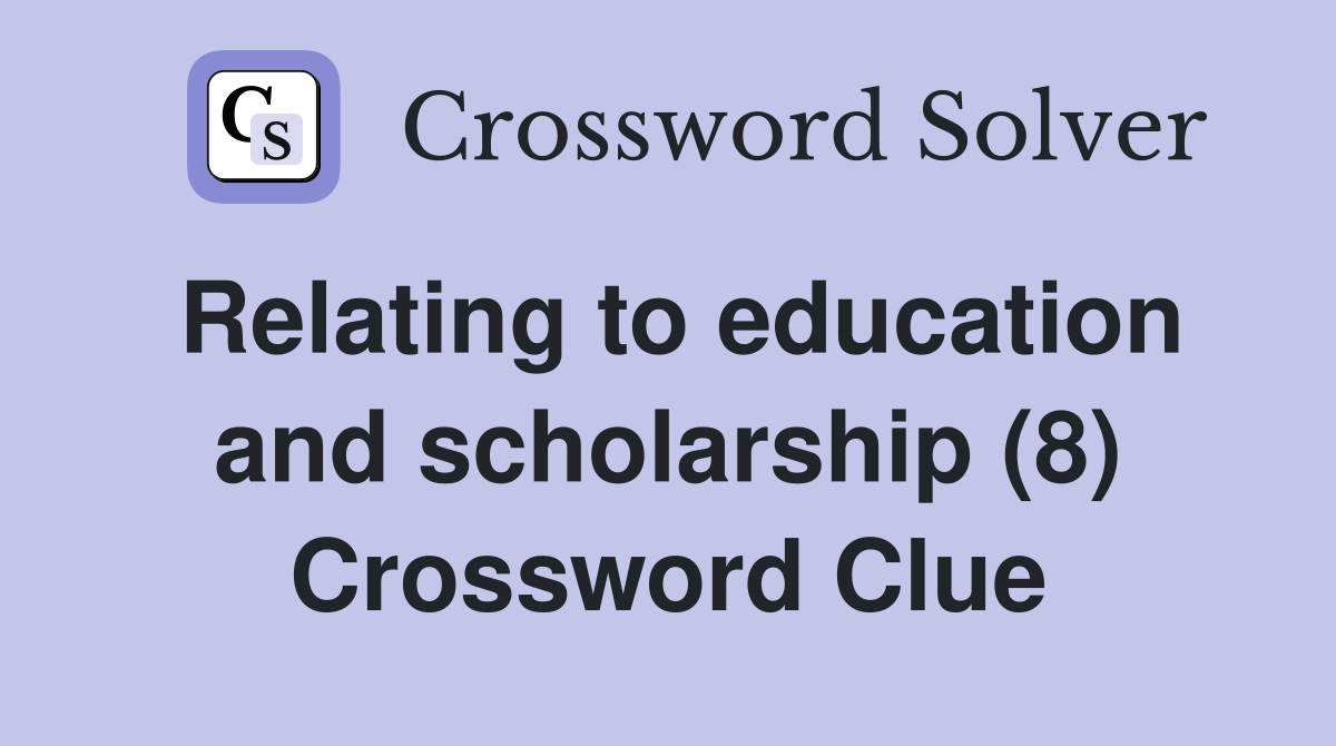Relating to education and scholarship (8) Crossword Clue
