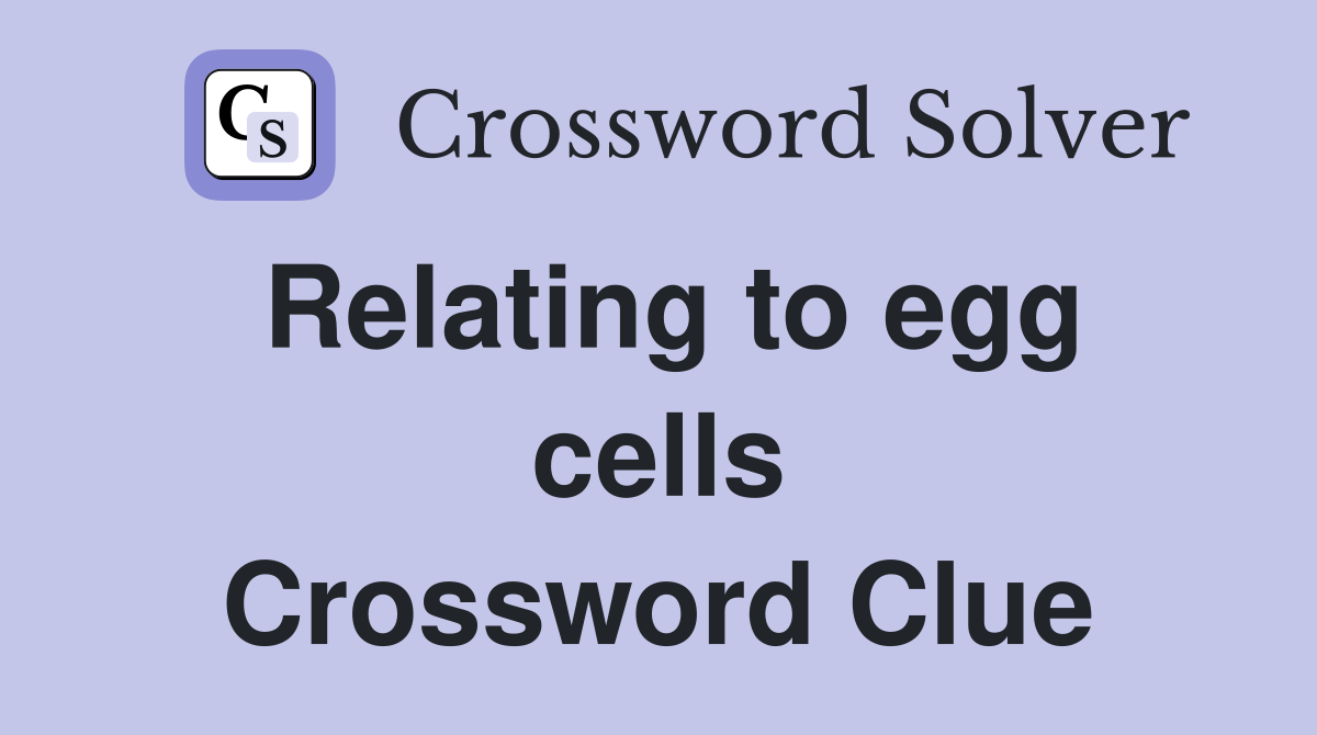 Relating to egg cells Crossword Clue