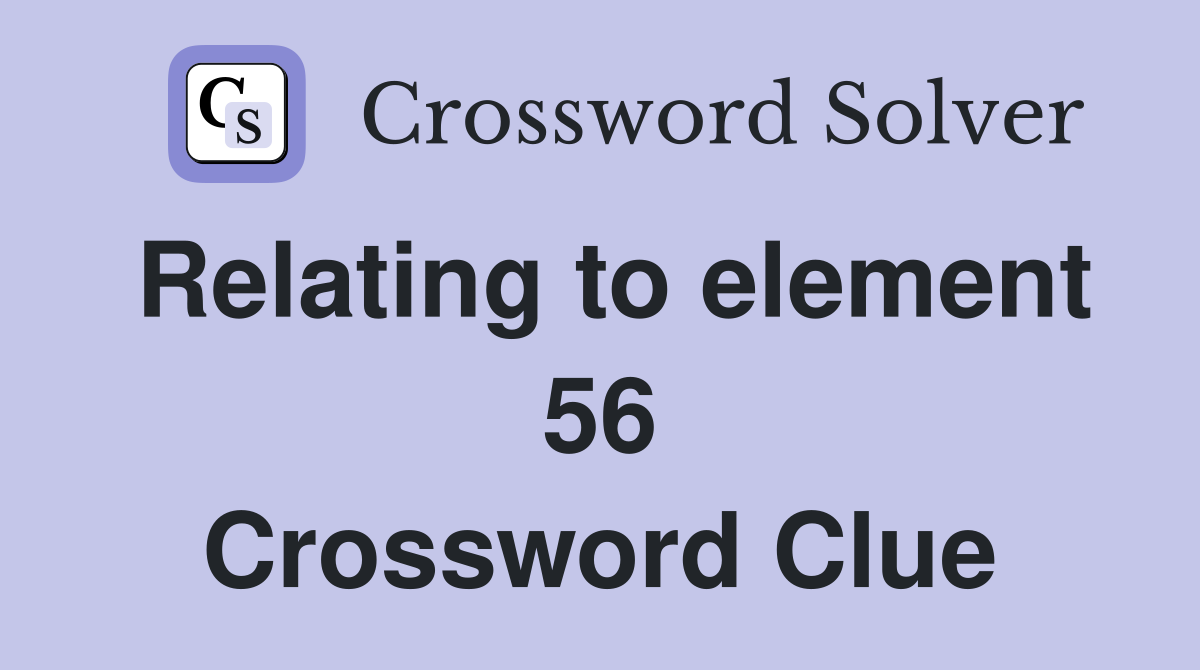 Relating to element 56 Crossword Clue