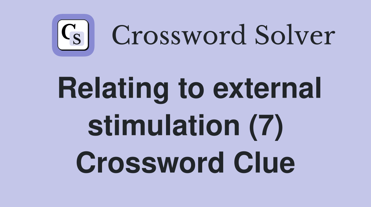 Relating to external stimulation (7) Crossword Clue