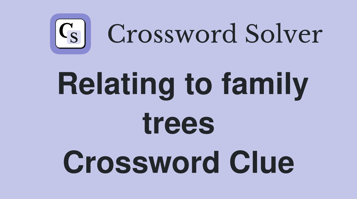 Relating to family trees Crossword Clue