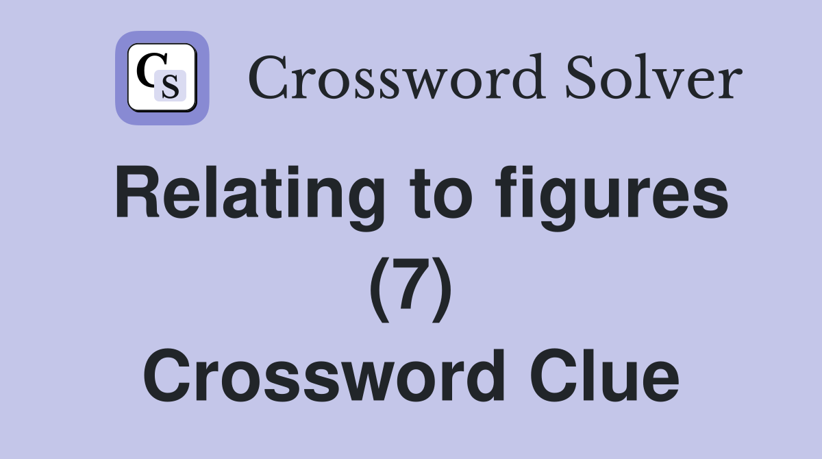 Relating to figures (7) Crossword Clue