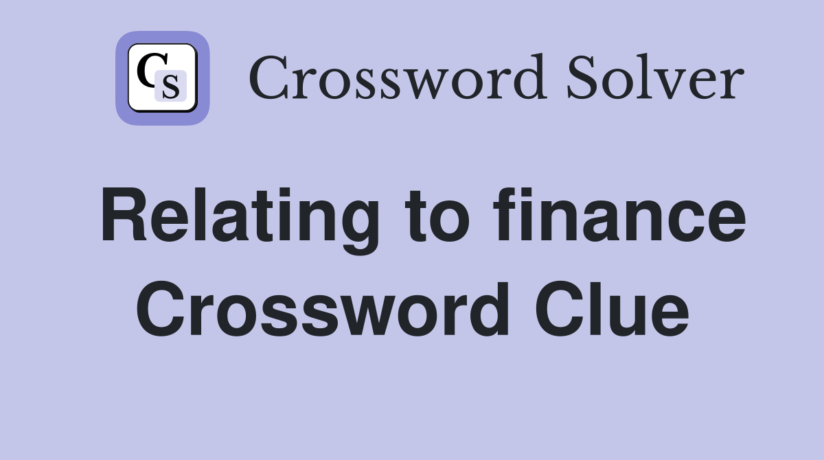 Relating to finance Crossword Clue