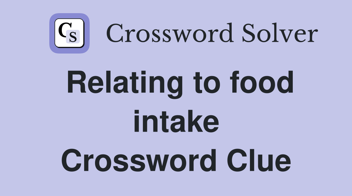 Relating to food intake Crossword Clue