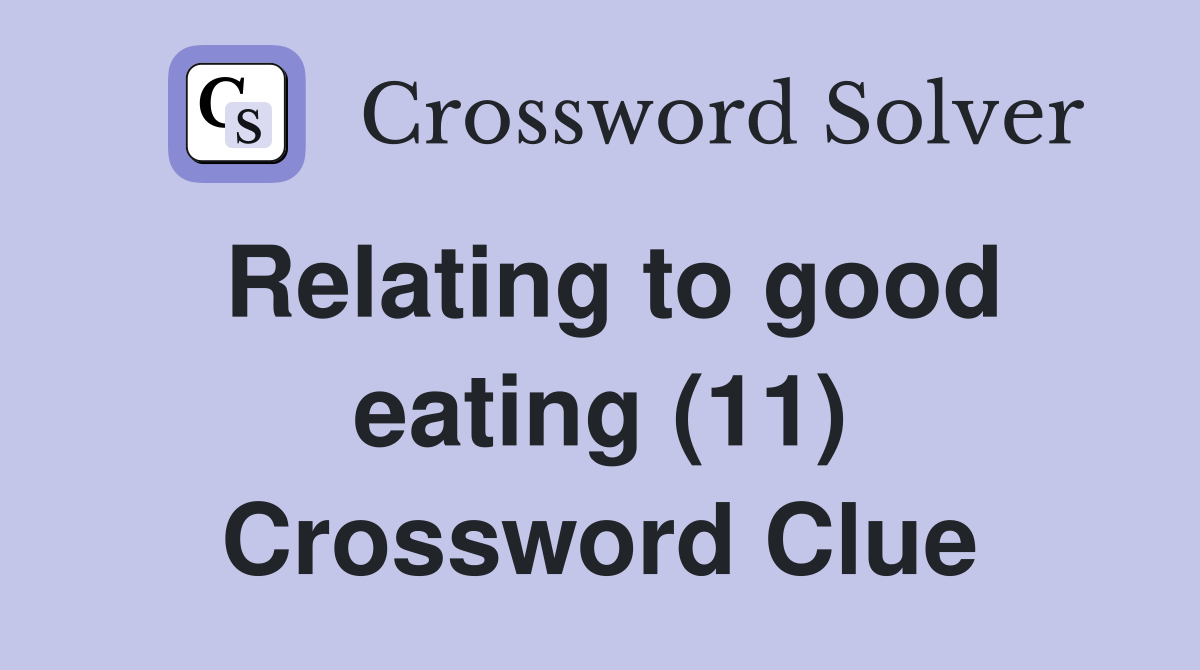 Relating to good eating (11) Crossword Clue