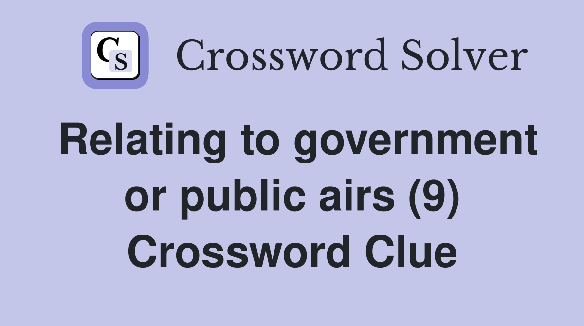 Relating to government or public airs (9) Crossword Clue