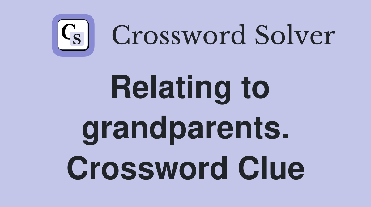 Relating to grandparents. Crossword Clue