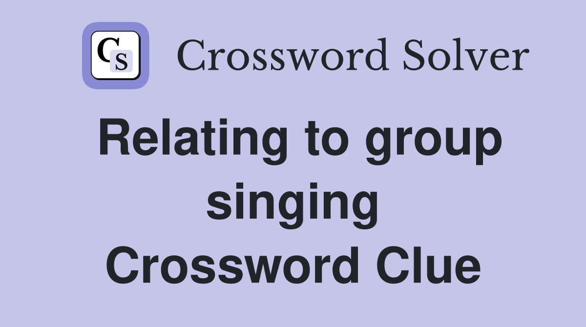 Relating to group singing Crossword Clue