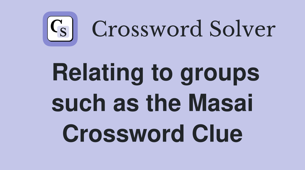Relating to groups such as the Masai Crossword Clue