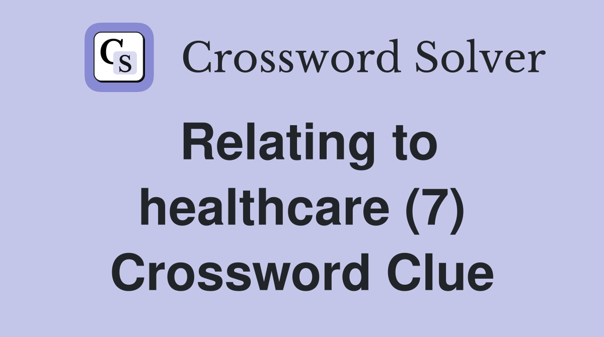 Relating to healthcare (7) Crossword Clue