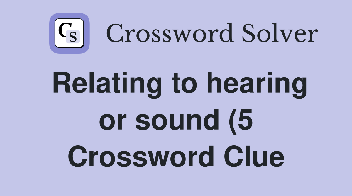 Relating to hearing or sound (5) Crossword Clue Answers Crossword Relating to hearing or sound (5) Crossword Clue Answers Crossword