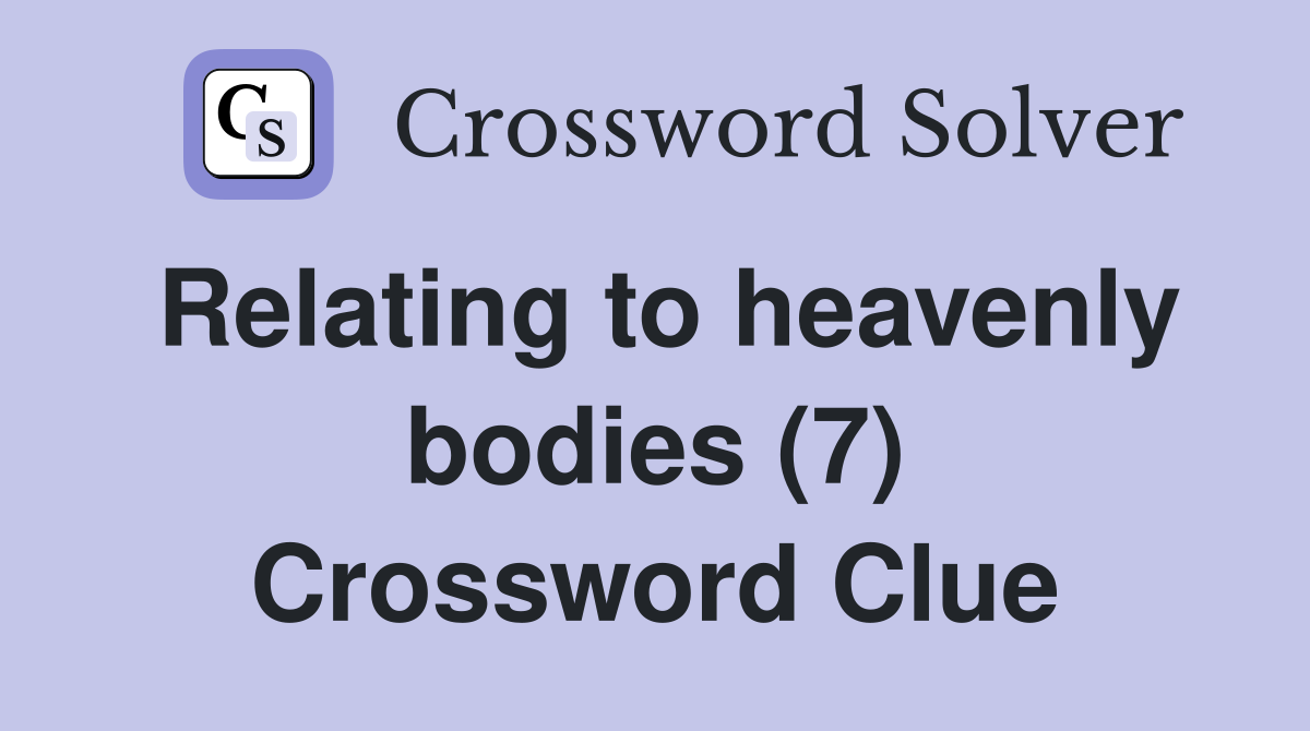 Relating to heavenly bodies (7) Crossword Clue