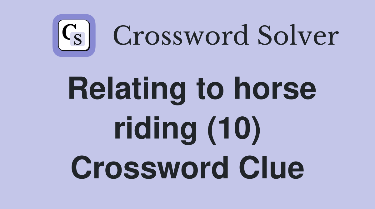 Relating to horse riding (10) Crossword Clue