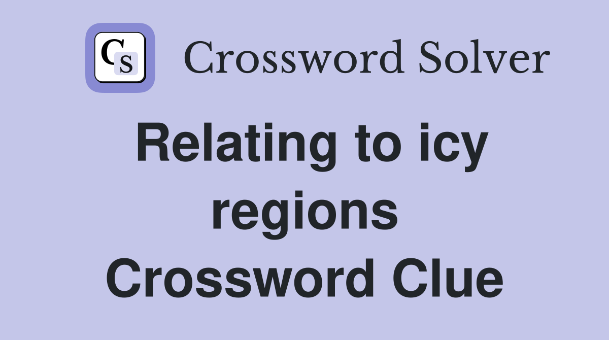 Relating to icy regions Crossword Clue