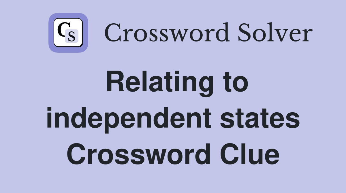 Relating to independent states Crossword Clue