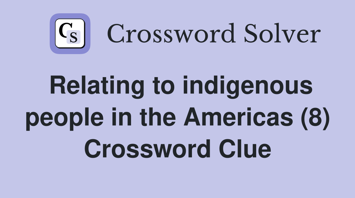 Relating to indigenous people in the Americas (8) Crossword Clue