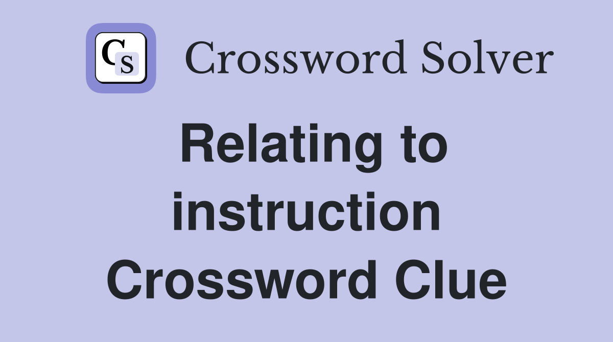 Relating to instruction Crossword Clue