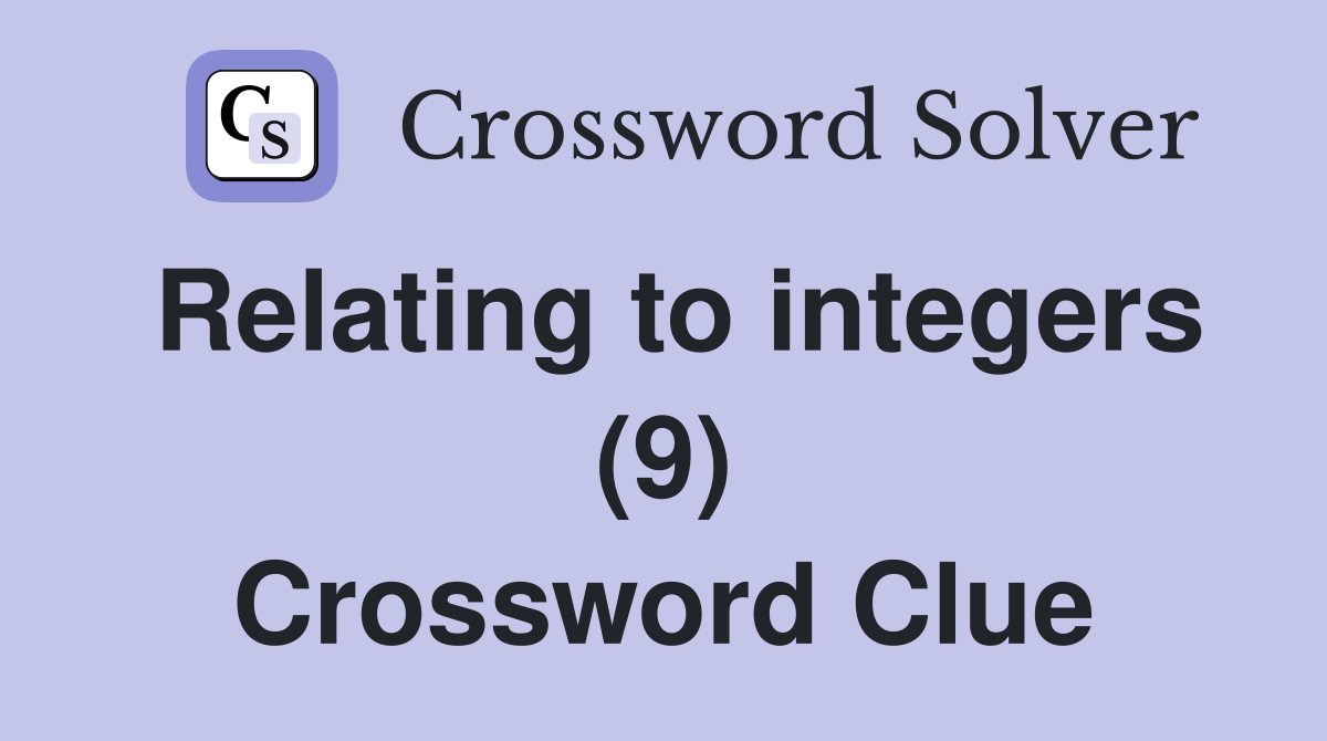 Relating to integers (9) Crossword Clue