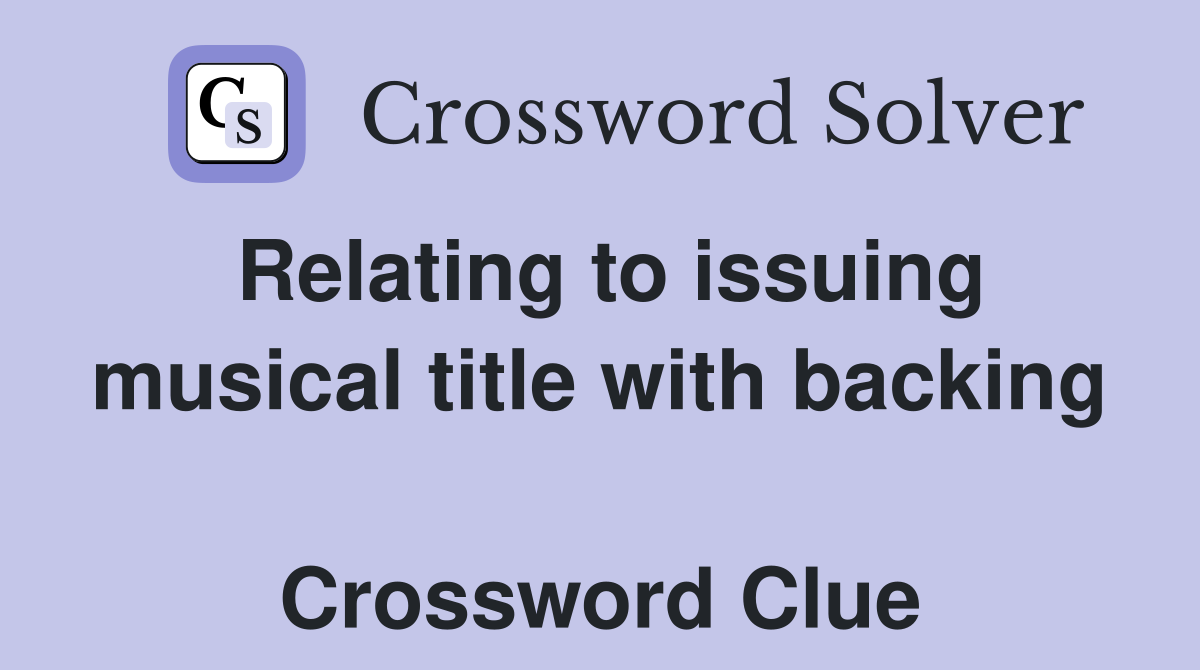 Relating to issuing musical title with backing  Crossword Clue