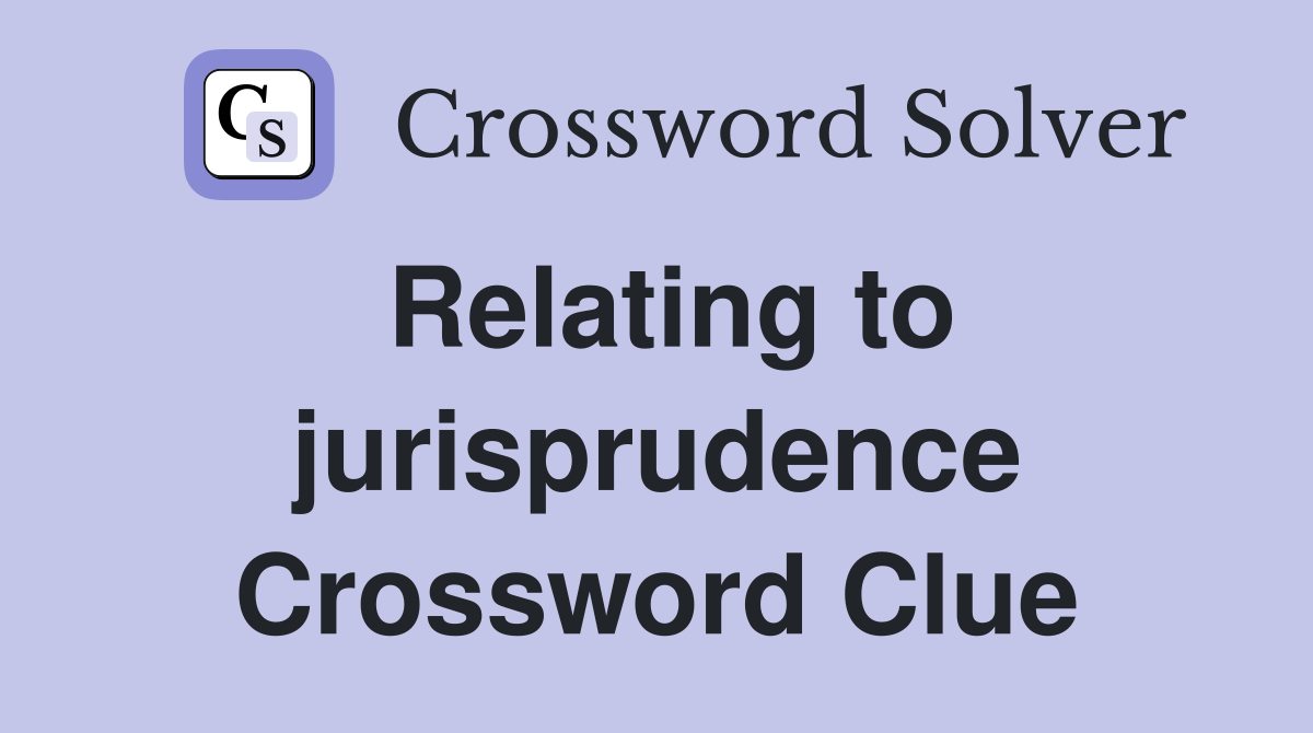 Relating to jurisprudence Crossword Clue