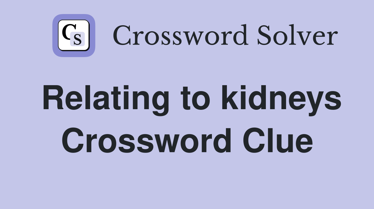 Relating to kidneys Crossword Clue