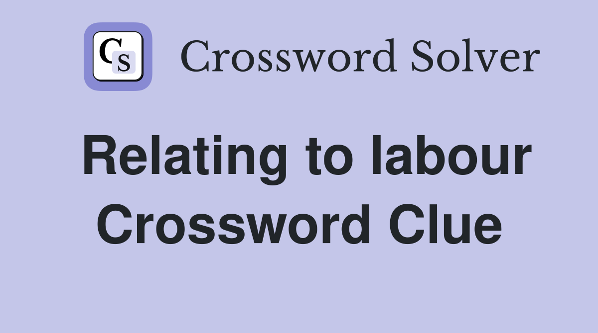 Relating to labour Crossword Clue