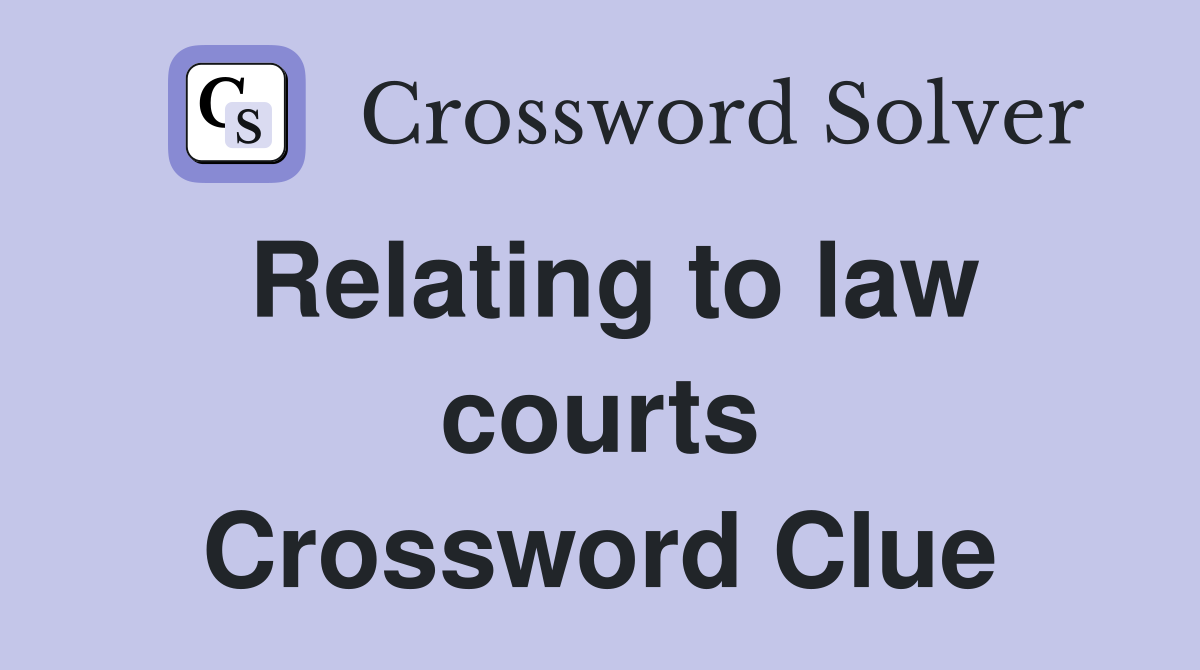 Relating to law courts Crossword Clue