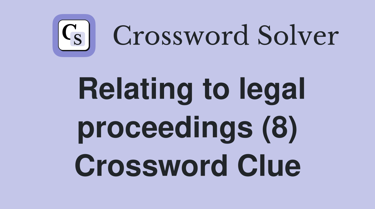 Relating to legal proceedings (8) Crossword Clue