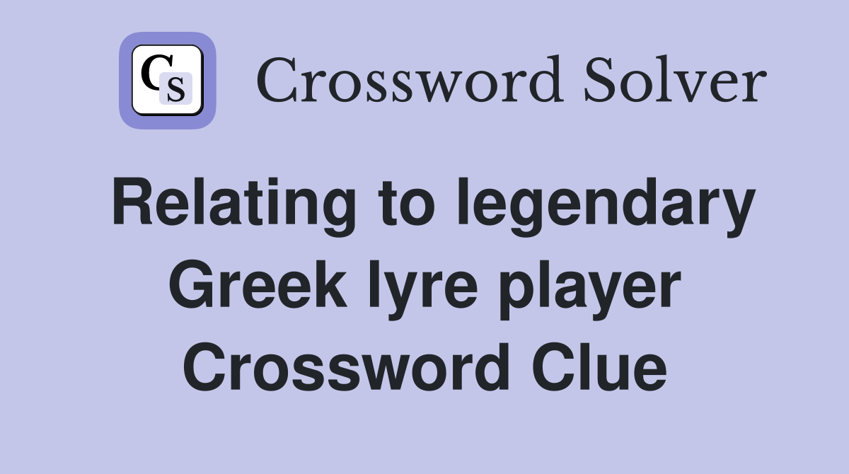 Relating to legendary Greek lyre player Crossword Clue