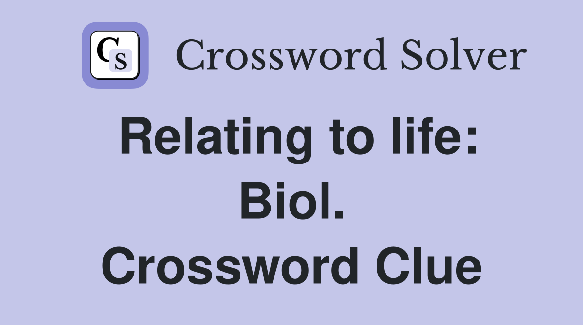 Relating to life: Biol. Crossword Clue