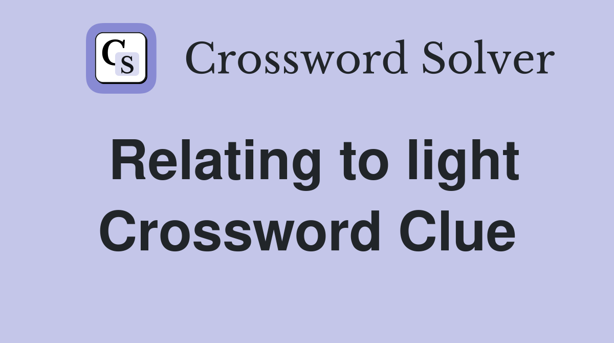 Relating to light Crossword Clue