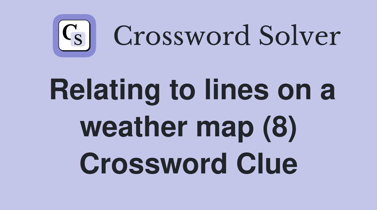 Relating to lines on a weather map (8) Crossword Clue