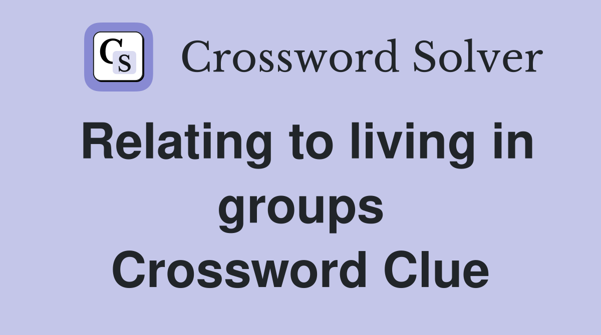 Relating to living in groups Crossword Clue