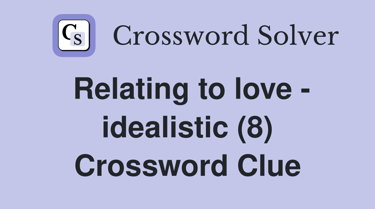 Relating to love - idealistic (8) Crossword Clue