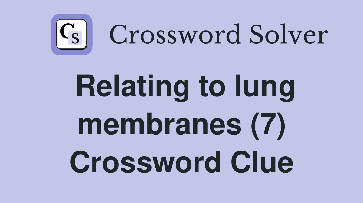 Relating to lung membranes (7) Crossword Clue