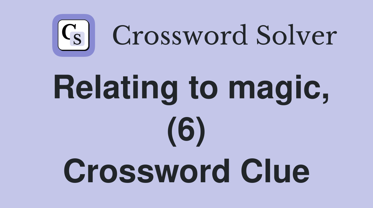Relating to magic, (6) Crossword Clue