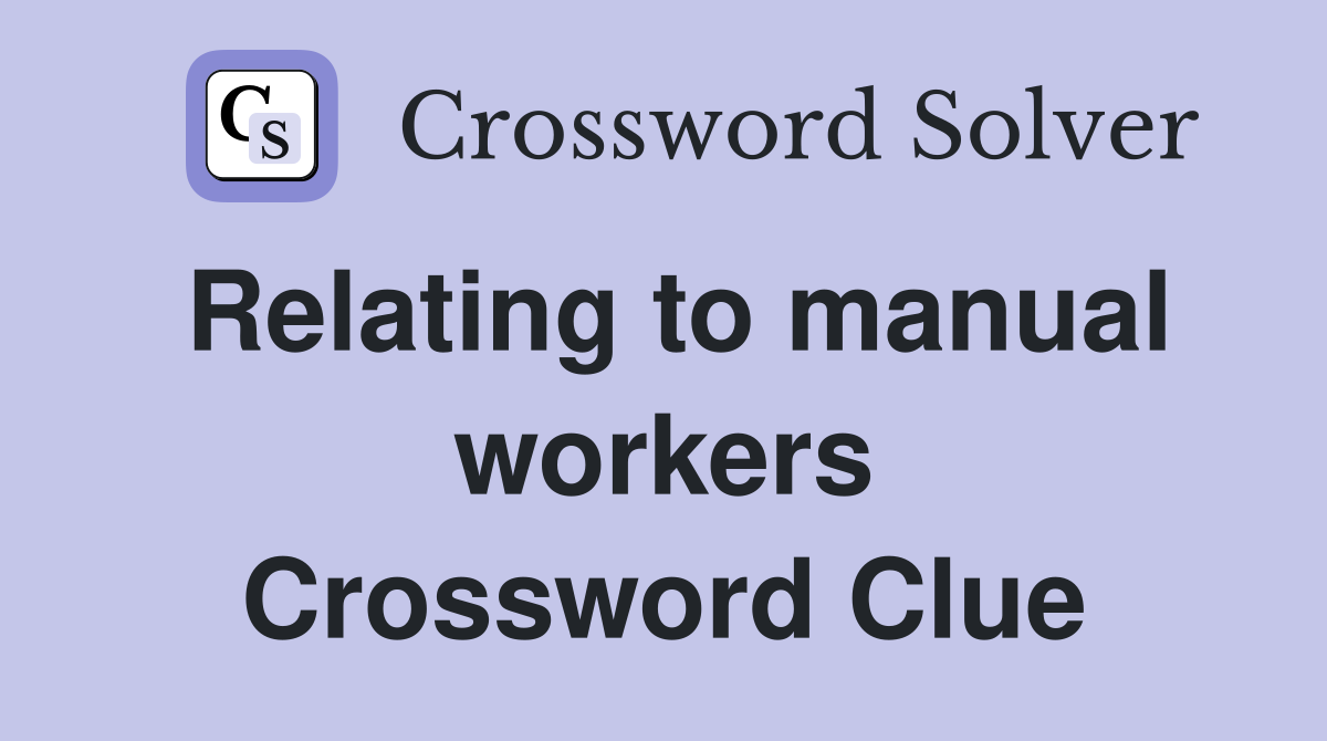 Relating to manual workers Crossword Clue