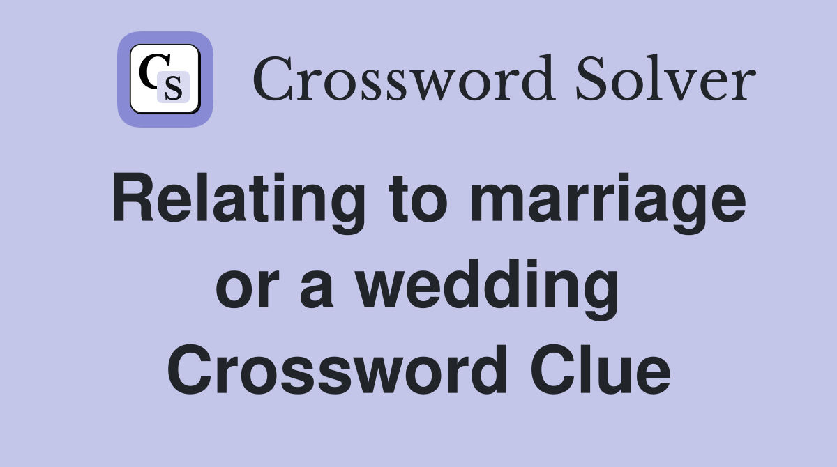 Relating to marriage or a wedding Crossword Clue