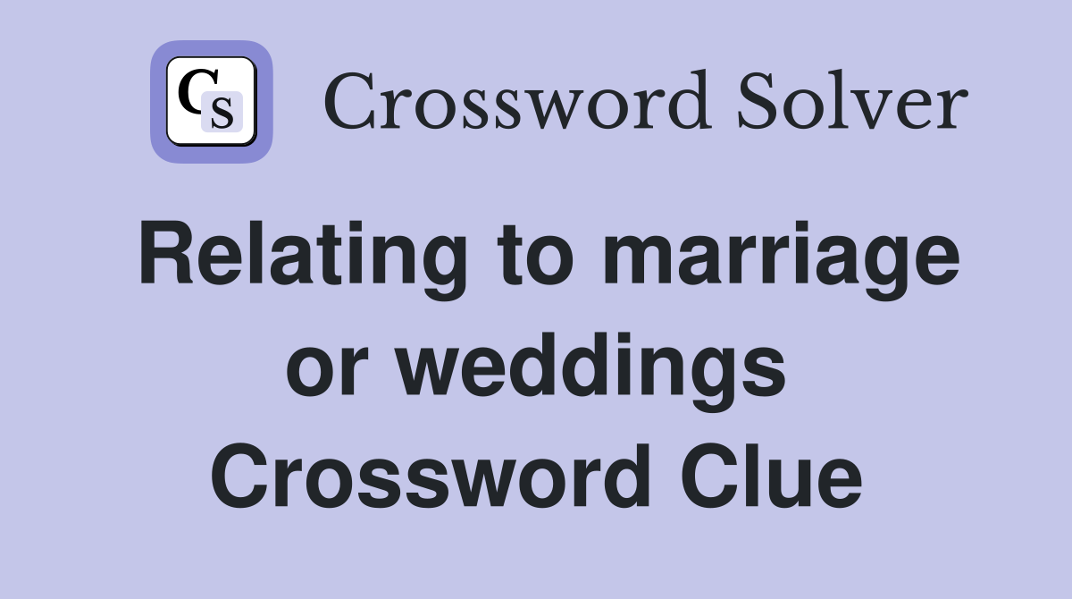 Relating to marriage or weddings Crossword Clue