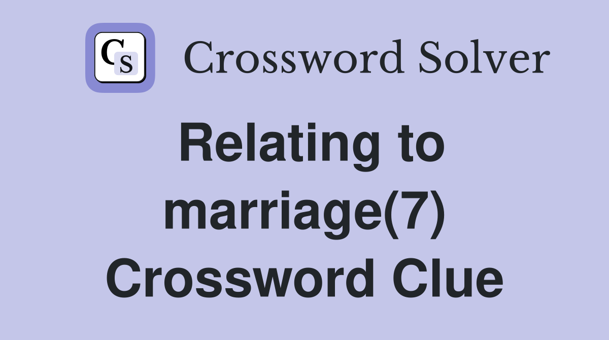 Relating to marriage(7) Crossword Clue