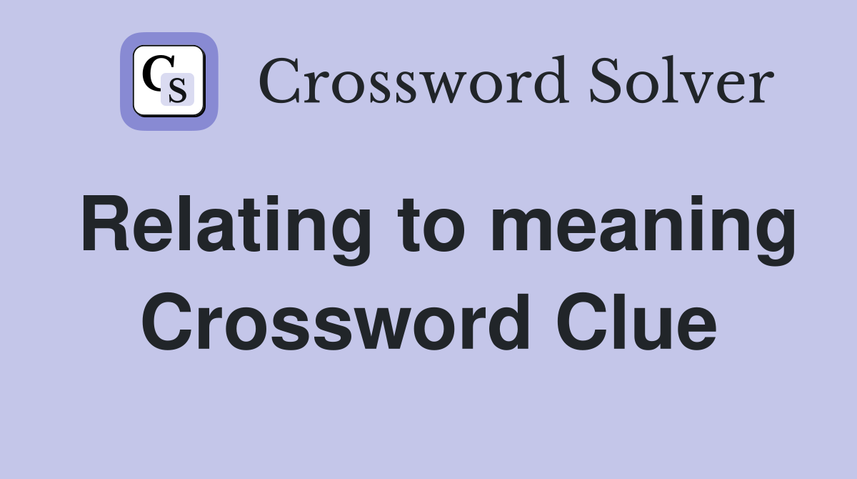 Relating to meaning Crossword Clue