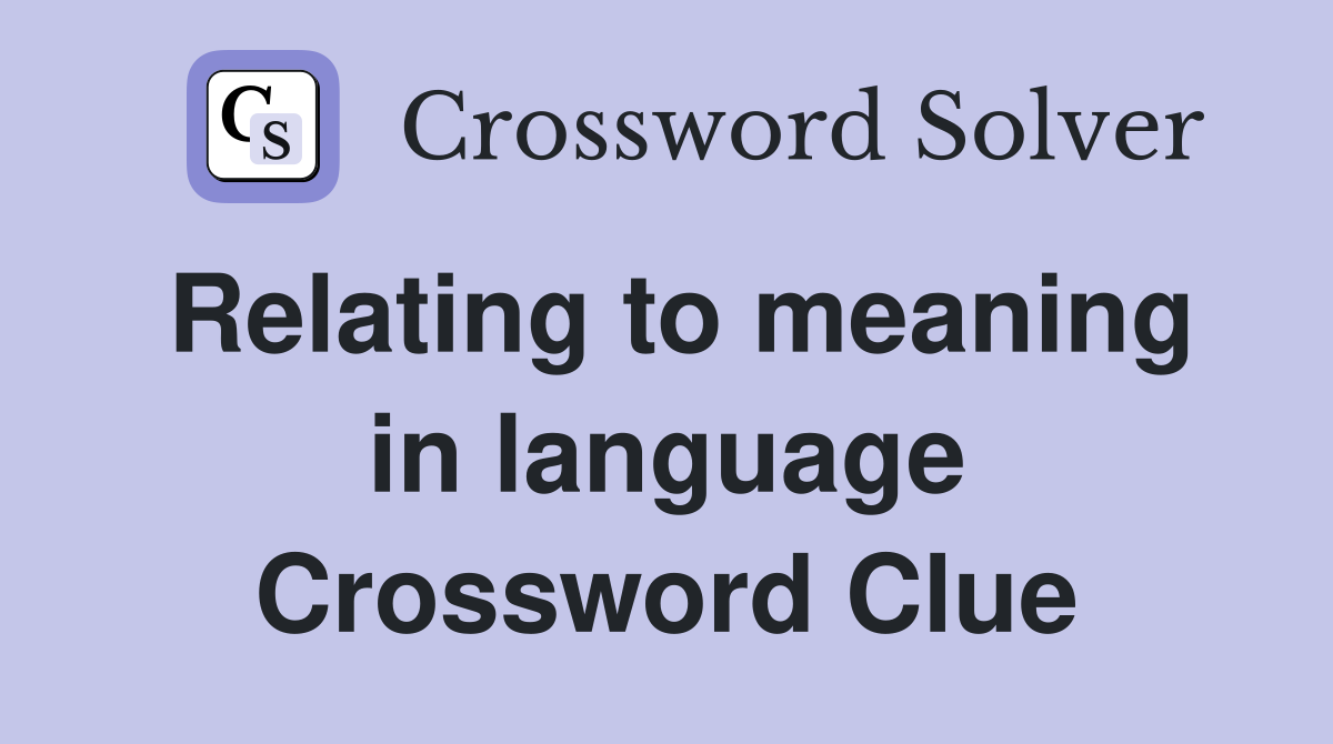 Relating to meaning in language Crossword Clue