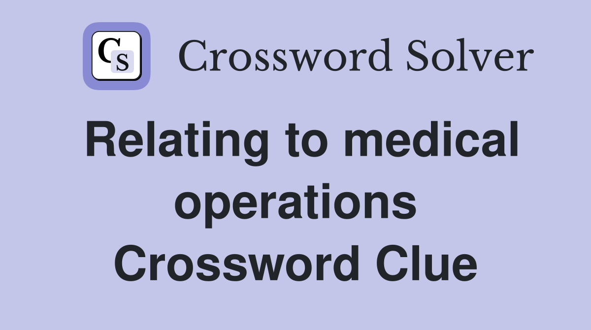 Relating to medical operations Crossword Clue