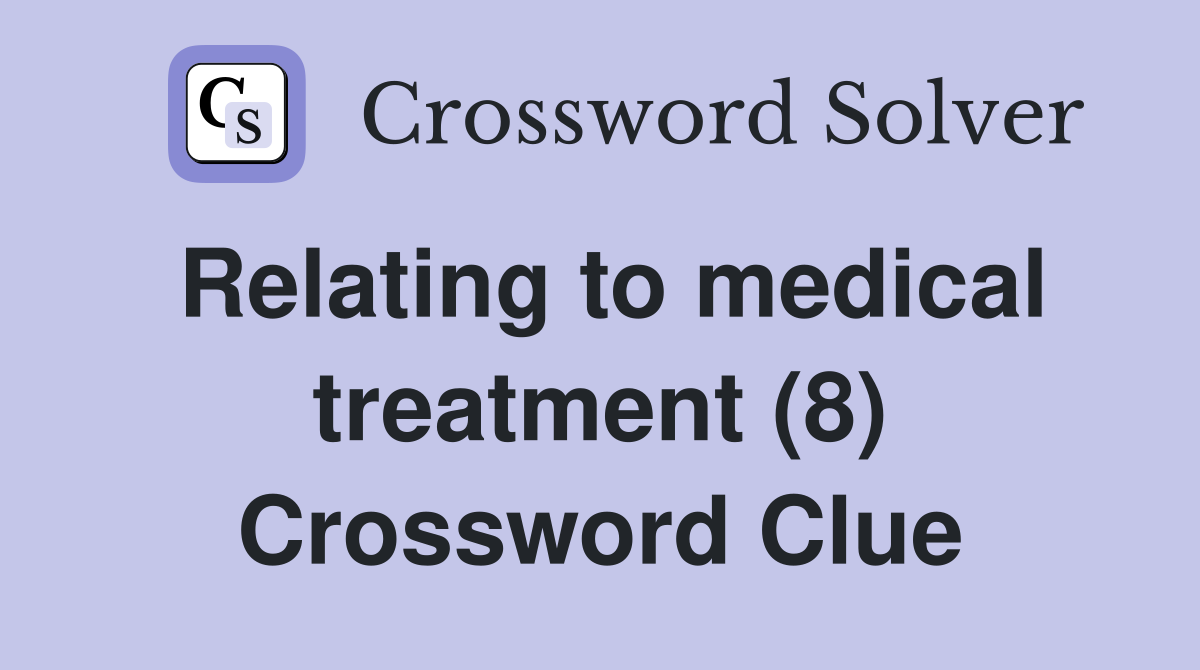 Relating to medical treatment (8) Crossword Clue