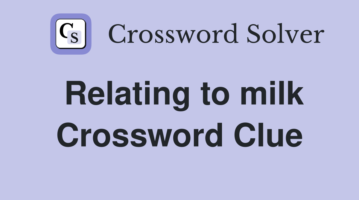 Relating to milk Crossword Clue