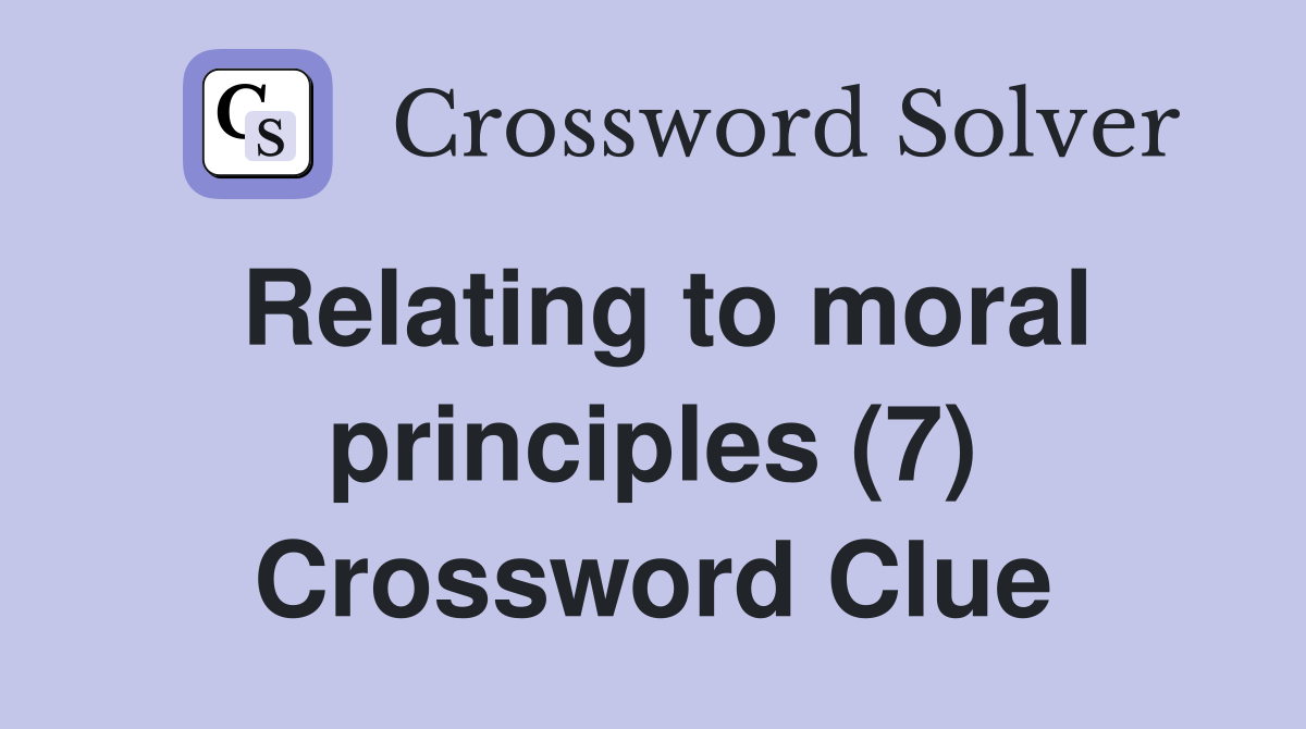 Relating to moral principles (7) Crossword Clue