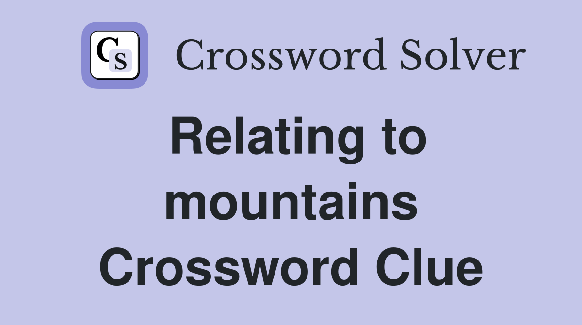 Relating to mountains Crossword Clue