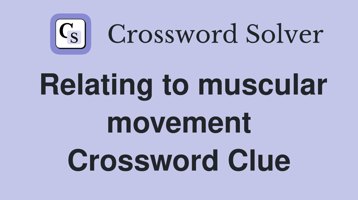 Relating to muscular movement Crossword Clue