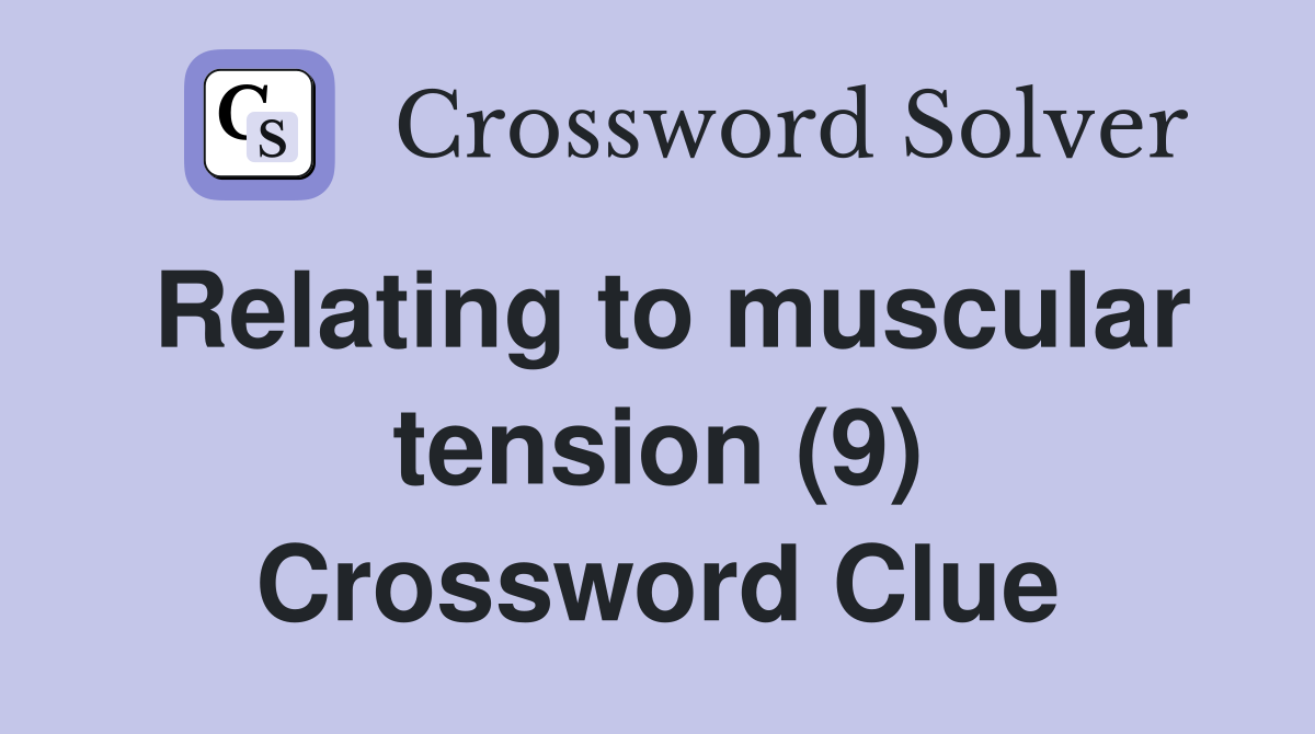 Relating to muscular tension (9) Crossword Clue