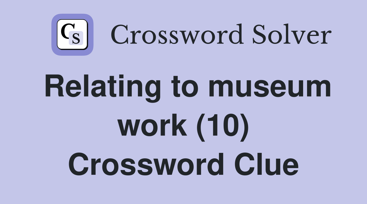 Relating to museum work (10) Crossword Clue